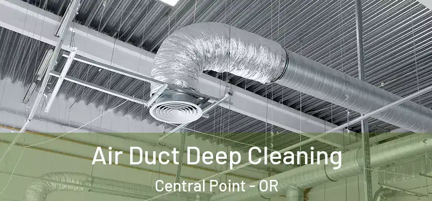 Air Duct Deep Cleaning Central Point - OR