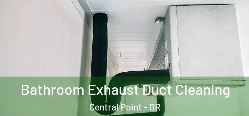 Bathroom Exhaust Duct Cleaning Central Point - OR