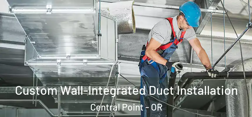  Custom Wall-Integrated Duct Installation Central Point - OR