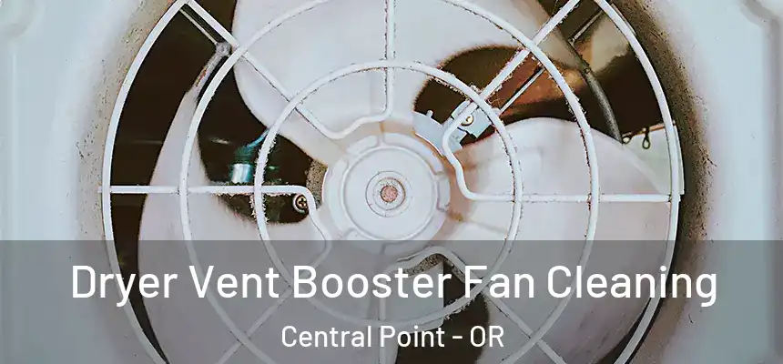 Dryer Vent Booster Fan Cleaning Central Point - OR