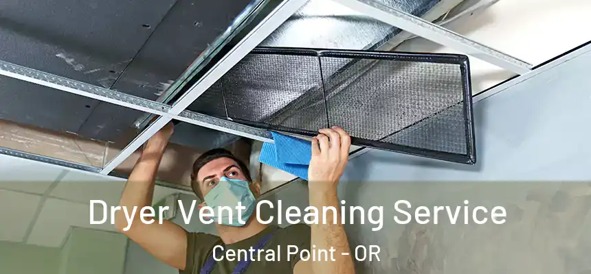 Dryer Vent Cleaning Service Central Point - OR
