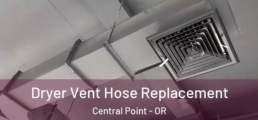 Dryer Vent Hose Replacement Central Point - OR