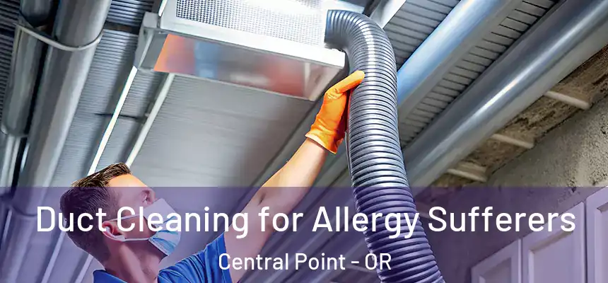  Duct Cleaning for Allergy Sufferers Central Point - OR