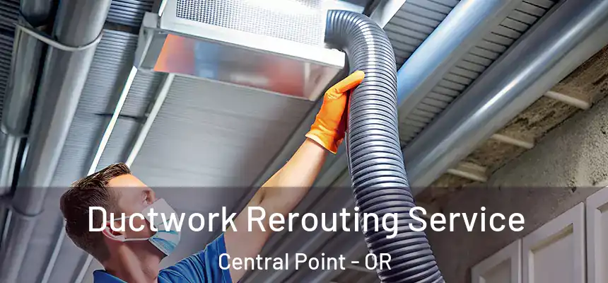  Ductwork Rerouting Service Central Point - OR