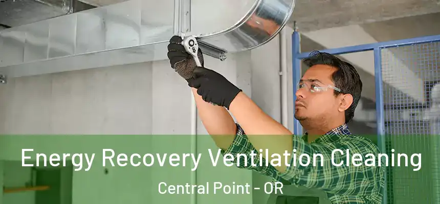  Energy Recovery Ventilation Cleaning Central Point - OR