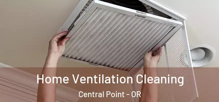  Home Ventilation Cleaning Central Point - OR