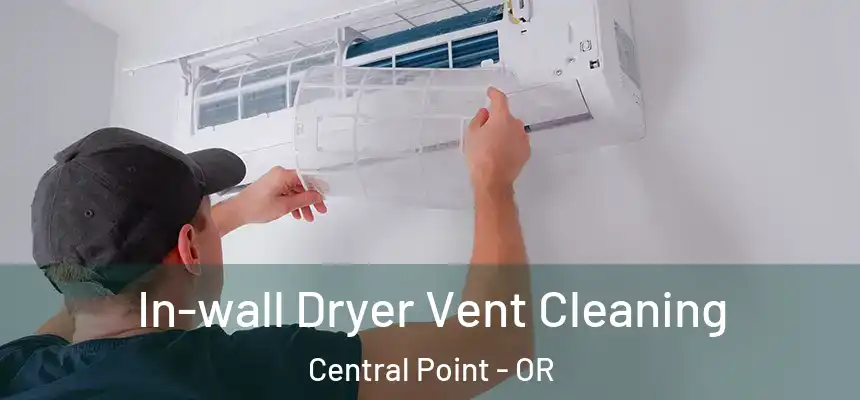 In-wall Dryer Vent Cleaning Central Point - OR