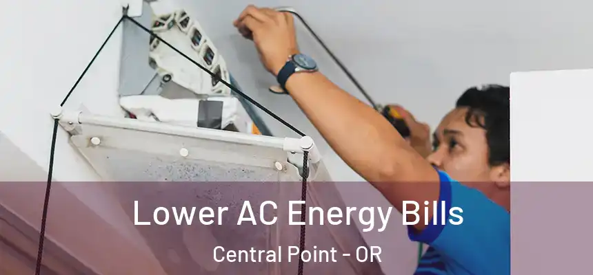 Lower AC Energy Bills Central Point - OR