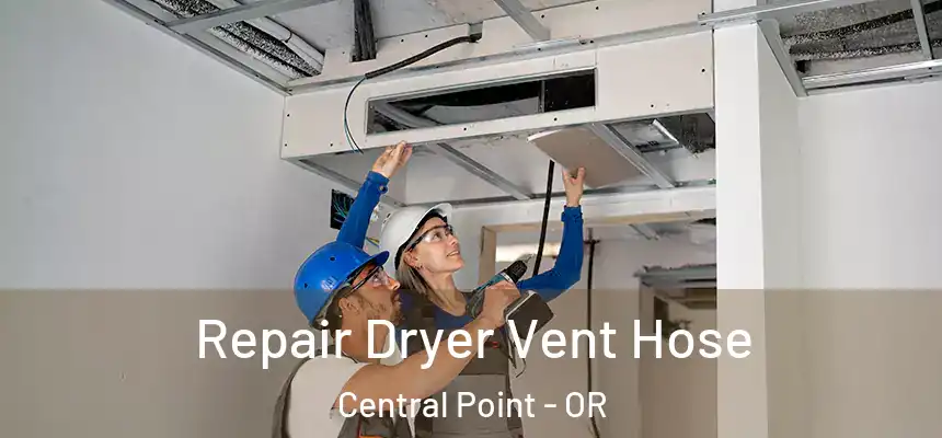 Repair Dryer Vent Hose Central Point - OR
