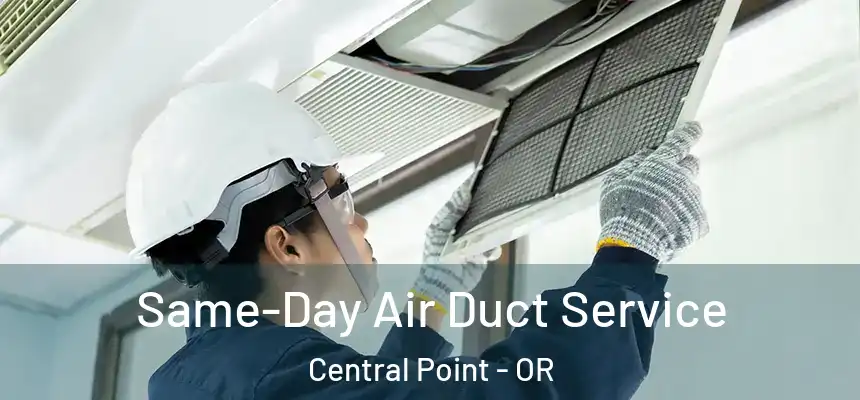 Same-Day Air Duct Service Central Point - OR