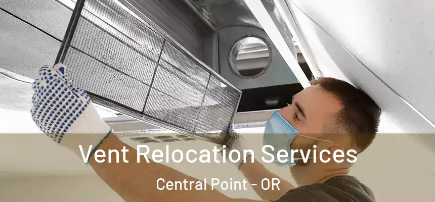 Vent Relocation Services Central Point - OR